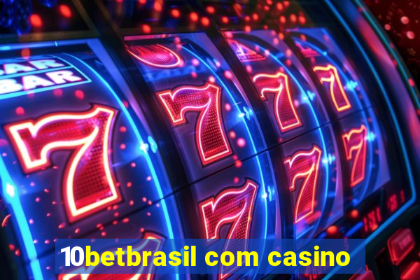 10betbrasil com casino