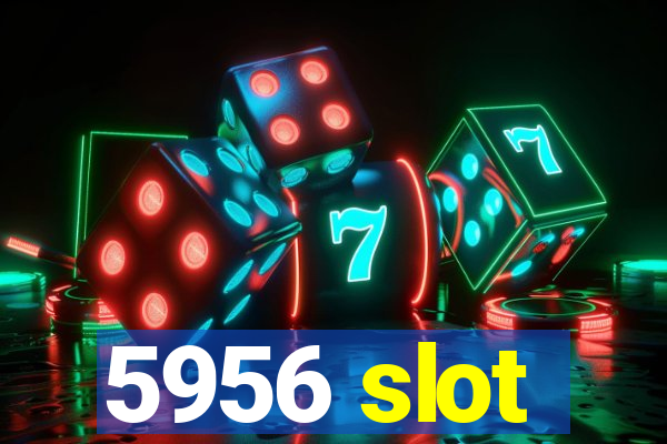 5956 slot