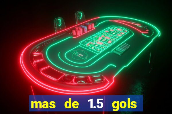 mas de 1.5 gols que significa