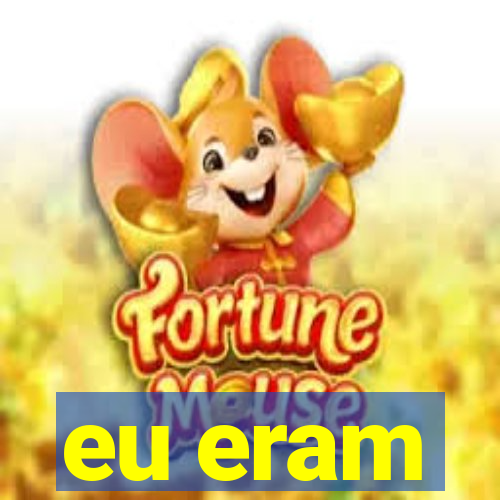 eu eram