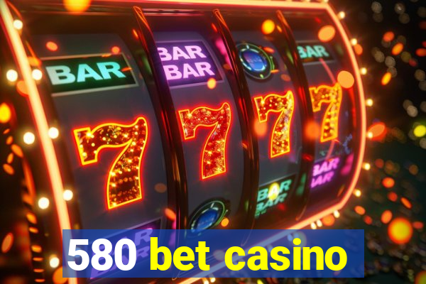 580 bet casino