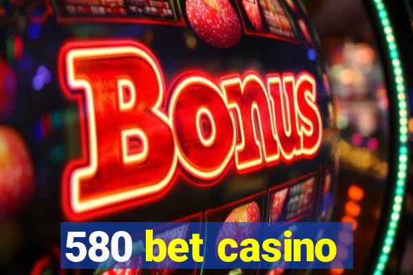 580 bet casino