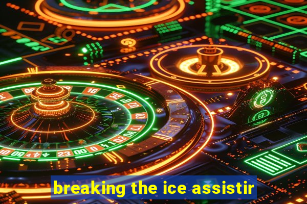 breaking the ice assistir