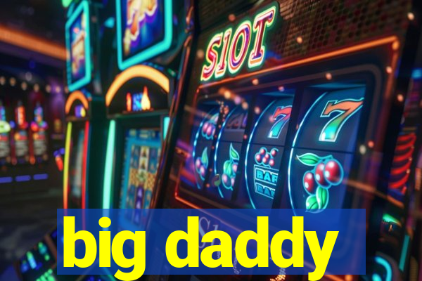 big daddy