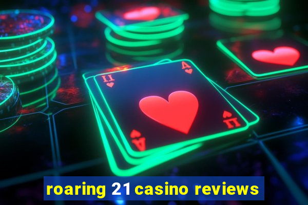 roaring 21 casino reviews