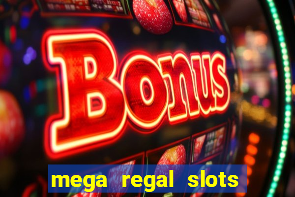 mega regal slots win cash