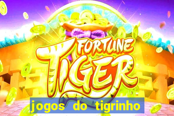 jogos do tigrinho sem deposito