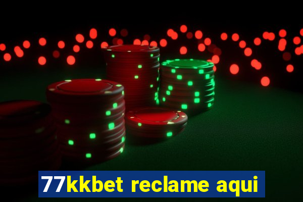 77kkbet reclame aqui