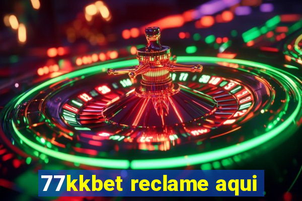 77kkbet reclame aqui