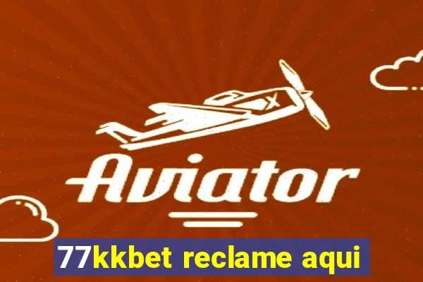 77kkbet reclame aqui