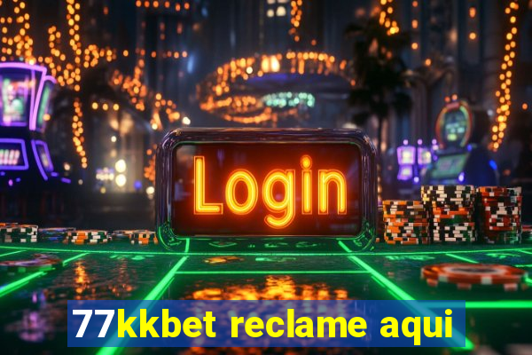 77kkbet reclame aqui