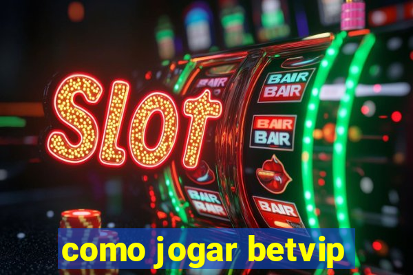 como jogar betvip