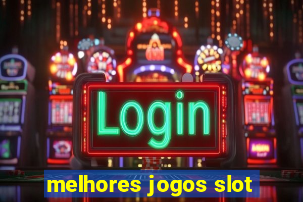 melhores jogos slot