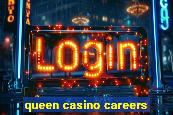 queen casino careers