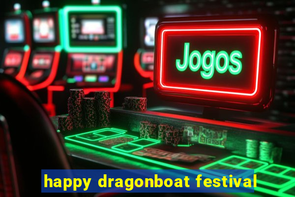 happy dragonboat festival