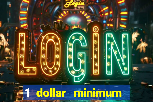 1 dollar minimum deposit casino