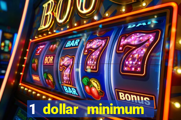 1 dollar minimum deposit casino