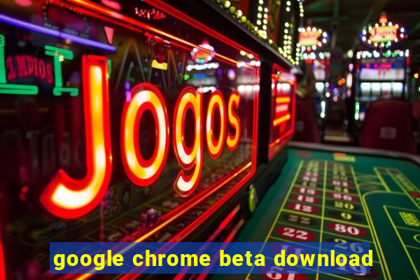 google chrome beta download