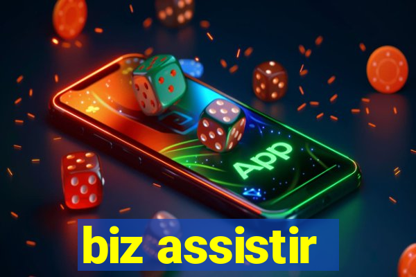 biz assistir