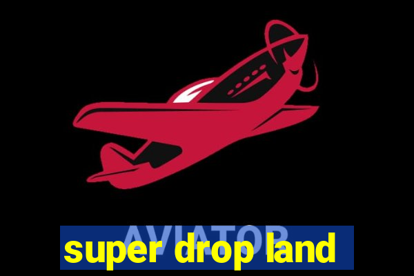 super drop land