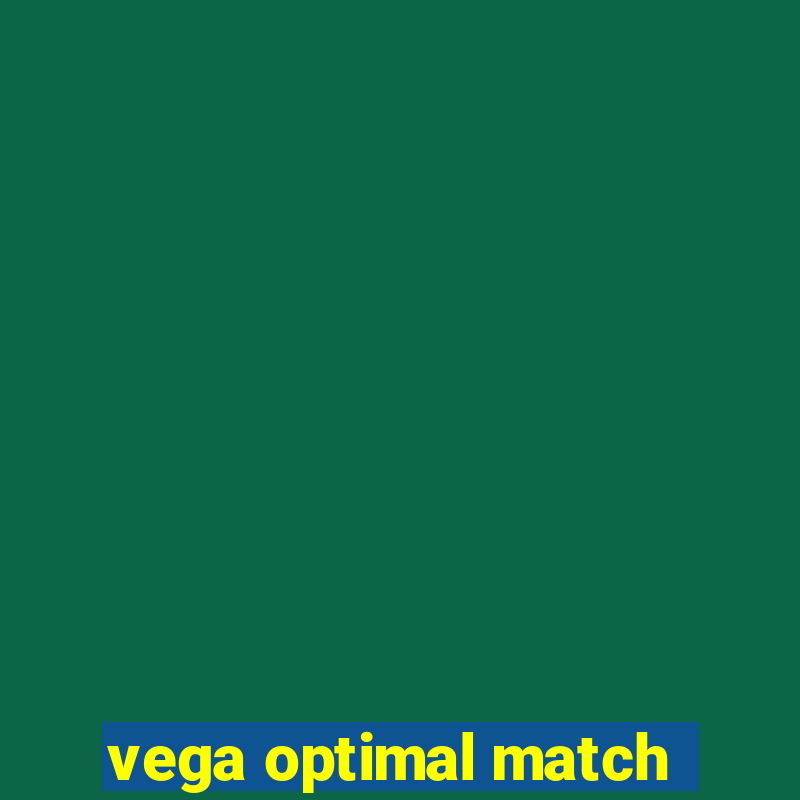 vega optimal match