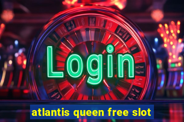 atlantis queen free slot