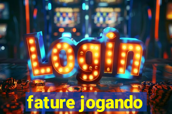 fature jogando