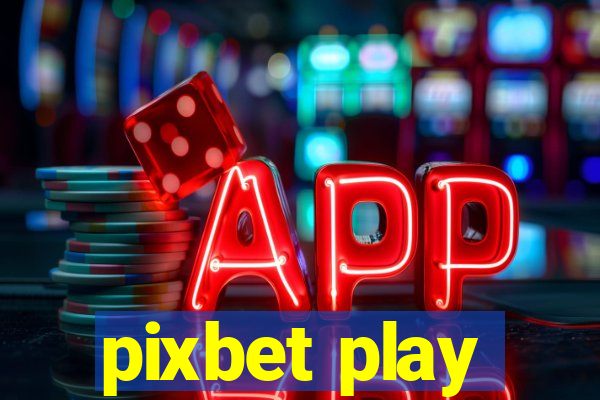 pixbet play