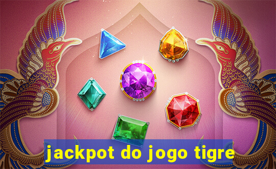 jackpot do jogo tigre