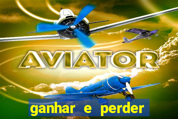 ganhar e perder faz parte do jogo frases