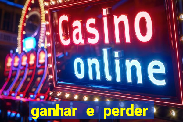 ganhar e perder faz parte do jogo frases