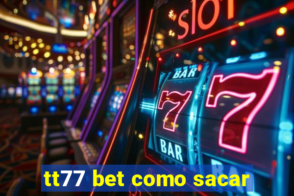 tt77 bet como sacar