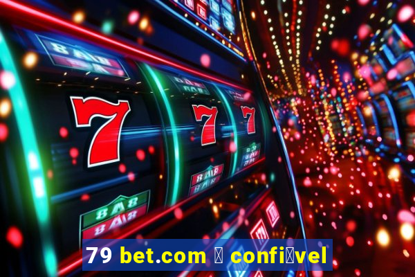 79 bet.com 茅 confi谩vel