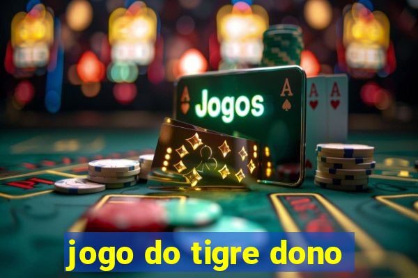 jogo do tigre dono