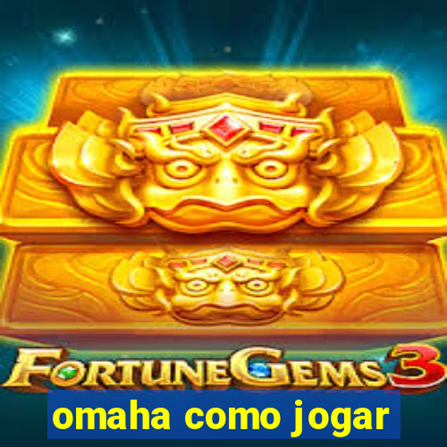 omaha como jogar