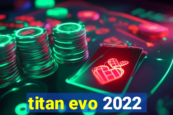 titan evo 2022