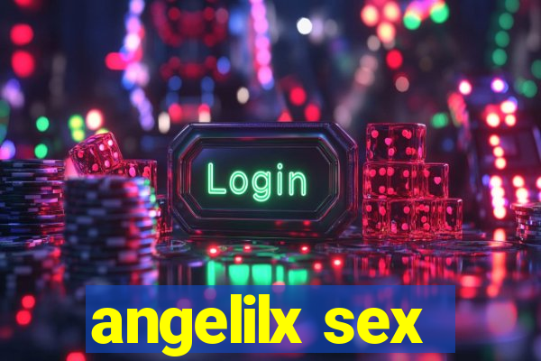 angelilx sex