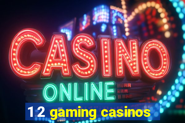 1 2 gaming casinos