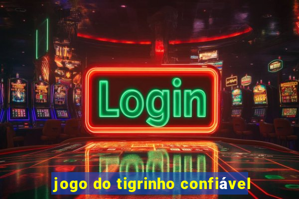 jogo do tigrinho confiável