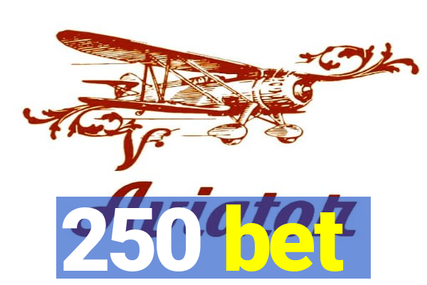 250 bet