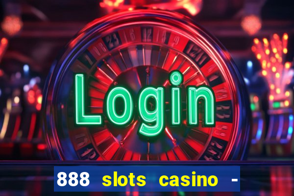 888 slots casino - ca?a níquel