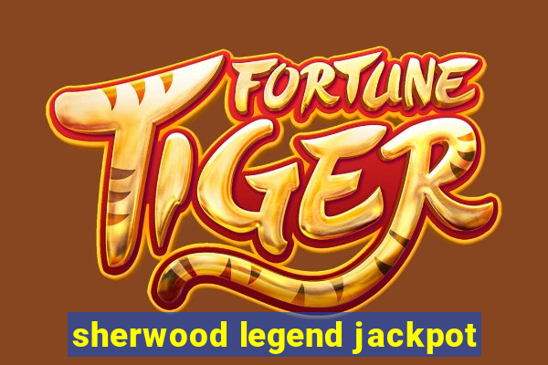 sherwood legend jackpot