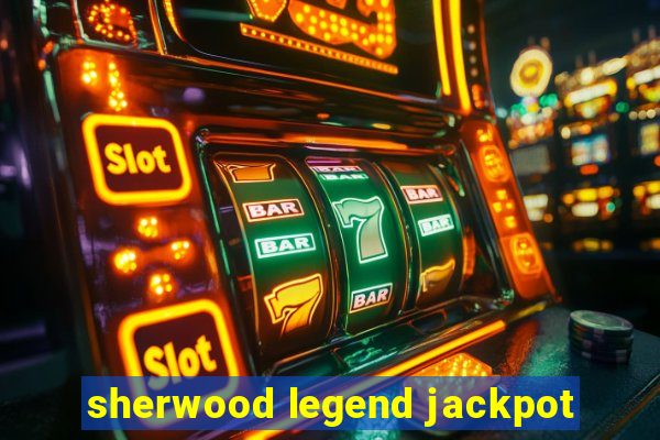 sherwood legend jackpot