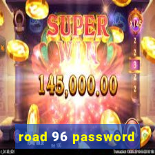 road 96 password