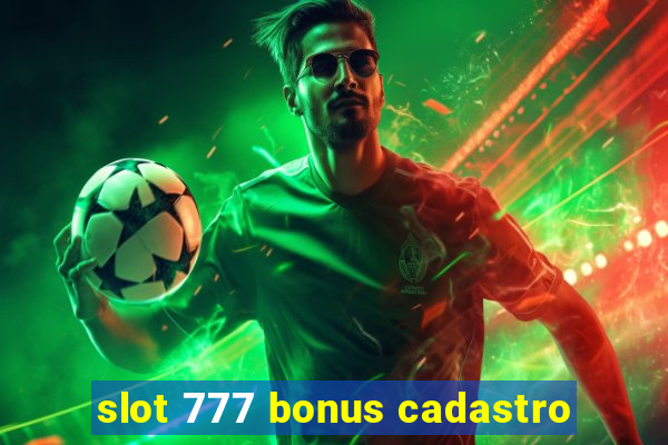 slot 777 bonus cadastro