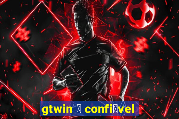 gtwin 茅 confi谩vel