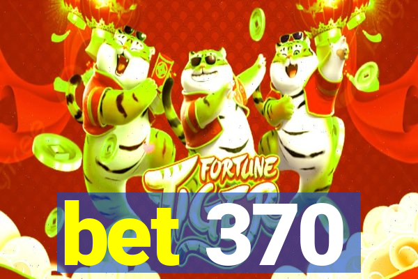 bet 370