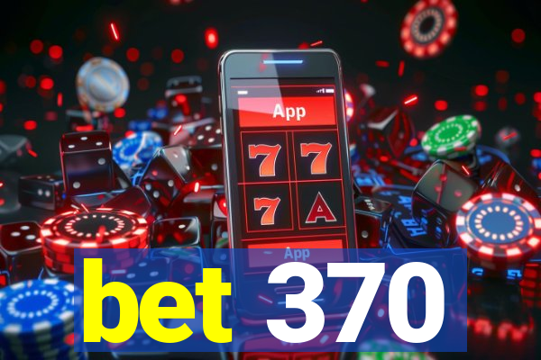 bet 370