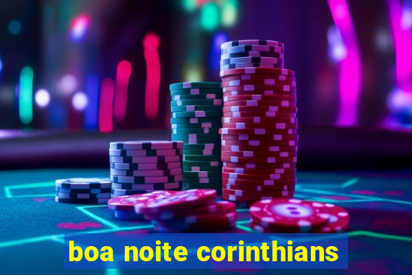 boa noite corinthians