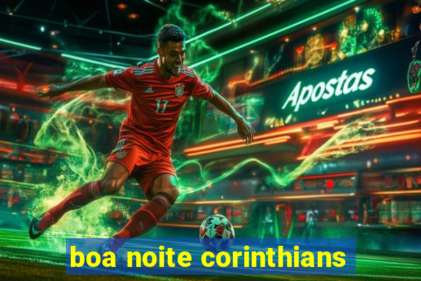 boa noite corinthians